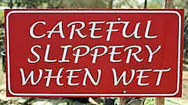 Caution! Slippery when wet